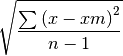 \sqrt\frac{\sum{\left(x - xm\right)^2}}{n - 1}