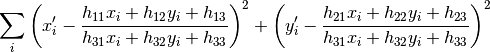 \sum _i \left(x'_i- \frac{h_{11} x_i + h_{12} y_i + h_{13}}{h_{31} x_i + h_{32} y_i + h_{33}} \right)^2 + \left(y'_i- \frac{h_{21} x_i + h_{22} y_i + h_{23}}{h_{31} x_i + h_{32} y_i + h_{33}} \right)^2