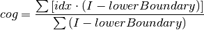 cog = \frac {\sum \left[idx \cdot \left(I - lowerBoundary\right)\right]}{\sum \left(I - lowerBoundary\right)}